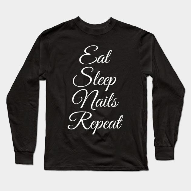 Eat Sleep Nails Repeat - Nail Technician Manicurist Long Sleeve T-Shirt by PugSwagClothing